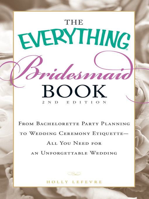 Title details for The Everything Bridesmaid Book by Holly Lefevre - Available